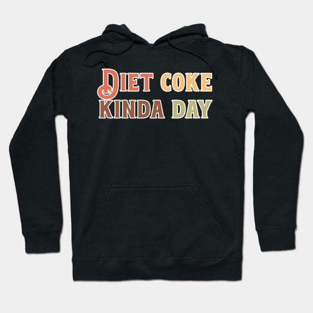 Diet Coke Kinda Day Hoodie by nextneveldesign